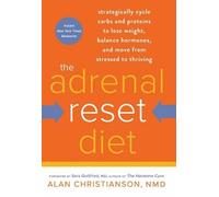 The Adrenal Reset Diet: Strategically Cycle Carbs and Proteins to Lose Weight, Balance Hormones, and Move from Stressed to Thriving