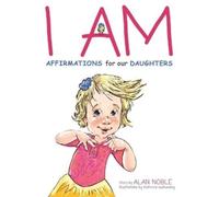 Alan Noble I AM, Affirmations For Our Daughters (Copertina rigida) Young Solomon