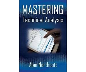 Alan Northcott Mastering Technical Analysis (Tascabile)