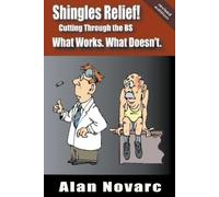 Alan Novarc Lou Shingles Relief: Cutting Through the BS - What Work (Tascabile)
