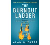 Alan P Muskett The Burnout Ladder: How to Thrive in a Chaotic Workpl (Tascabile)