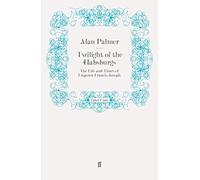 Alan Palmer Twilight of the Habsburgs: The Life and Times of Emperor (Tascabile)