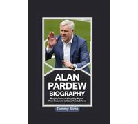 ALAN PARDEW BIOGRAPHY: Shaping Teams and Inspiring Players - From Grassroots to Global Football Fame