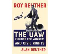 Alan Reuther Roy Reuther and the UAW (Tascabile)