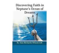 Alan Richards-Wheatcro Discovering Faith in Neptune's Ocean of Drea (Tascabile)