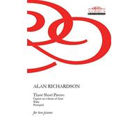 Alan Richardson Alan Richardson: Three Short Pieces for Two Pianos (Music score)