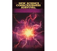 Alan Ross Hugen The New Science of Consciousness Survival and (Copertina rigida)