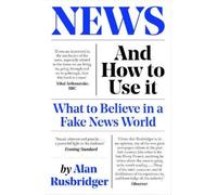 Alan Rusbridger News and How to Use It (Tascabile)