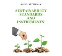 Alan S. Gutterman Sustainability Standards and Instruments (Tascabile)