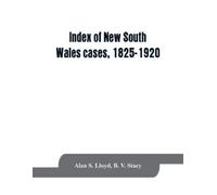 Alan S Lloyd B V Stacy Index of New South Wales cases, 1825-1920 (Tascabile)
