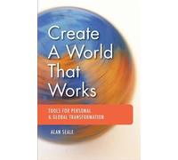 Alan Seale Create a World That Works (Tascabile)