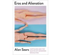 Alan Sears Eros and Alienation (Tascabile) Mapping Social Reproduction Theory
