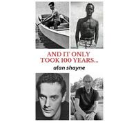 Alan Shayne And It Only Took 100 Years... (Copertina rigida)