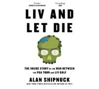 Alan Shipnuck LIV and Let Die (Tascabile)