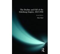 Alan Sked The Decline and Fall of the Habsburg Empire, 1815-1918 (Tascabile)