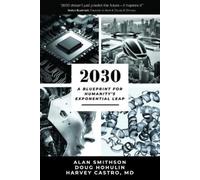 Alan Smithson Doug Hohulin Harvey Castro MD, MBA 2030 (Tascabile)