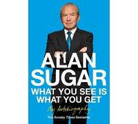Alan Sugar What You See Is What You Get (Tascabile)