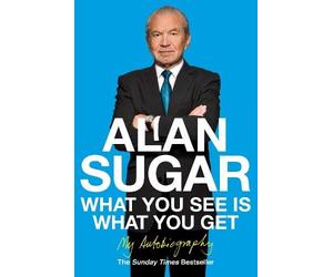 Alan Sugar What You See Is What You Get (Tascabile)