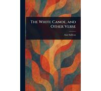 Alan Sullivan The White Canoe, and Other Verse (Tascabile)