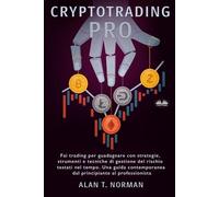 Cryptotrading Pro: Scambia per vivere con strategie collaudate nel tempo, strumenti e tecniche di gestione del rischio