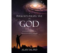 Alan Tai Ph D A PHYSICIST'S PERSPECTIVE on GOD (Tascabile)