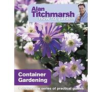 Alan Titchmarsh Alan Titchmarsh How to Garden: Container Gardening (Tascabile)