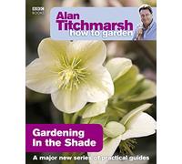 Alan Titchmarsh Alan Titchmarsh How to Garden: Gardening in the Shad (Tascabile)