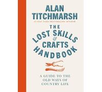 Lost Skills and Crafts Handbook: A Guide to the Old Ways of Country Life