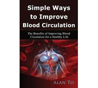Alan To Simple Ways to Improve Blood Circulation (Tascabile)