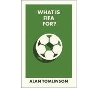 Alan Tomlinson What Is FIFA For? (Tascabile) What Is It For?