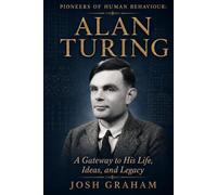 Alan Turing: A Gateway to His Life, Ideas, and Legacy