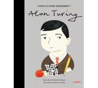 Alan Turing. Copii cu visuri indraznete - Maria Isabel Sanchez Vegara, Copii cu visuri indraznete, Editie in limba romana