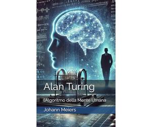 Alan Turing: l’Algoritmo della Mente Umana