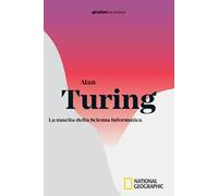 Alan Turing. La nascita della scienza informatica