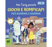 Alan Turing presenta: giochi e rompicapi per bambine e bambini