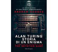 Alan Turing. Storia di un enigma
