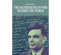 Alan Turing: The Mathematician Who Decoded the World