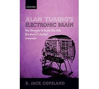 Alan Turing's Electronic Brain: The Struggle to Build the ACE, the World's Fastest Computer