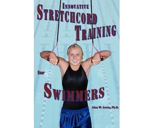 Alan W. Arata Ph.D. INNOVATIVE STRETCHCORD TRAINING for SWIMMERS (Tascabile)