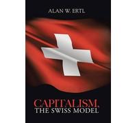 Alan W Ertl Capitalism, the Swiss Model (Copertina rigida)