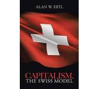 Alan W Ertl Capitalism, the Swiss Model (Tascabile)