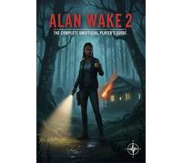 Alan Wake 2 The Complete Unofficial Player's Guide