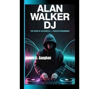 ALAN WALKER DJ: The Story of an Iconic DJ- The Faceless Phenomenon