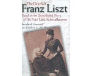 Alan Walker The Death of Franz Liszt Based on the Unpublished (Copertina rigida)