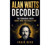 Alan Watts Decoded: The Forbidden Truth About Who You Really Are