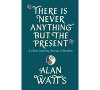 Alan Watts There Is Never Anything But The Present (Copertina rigida)