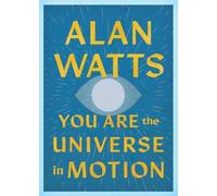 Alan Watts You Are the Universe in Motion (Tascabile)