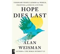 Alan Weisman Hope Dies Last (Tascabile)