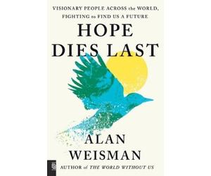 Alan Weisman Hope Dies Last (Tascabile)