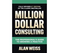 Alan Weiss Million Dollar Consulting, Sixth Edition: The Prof (Copertina rigida)